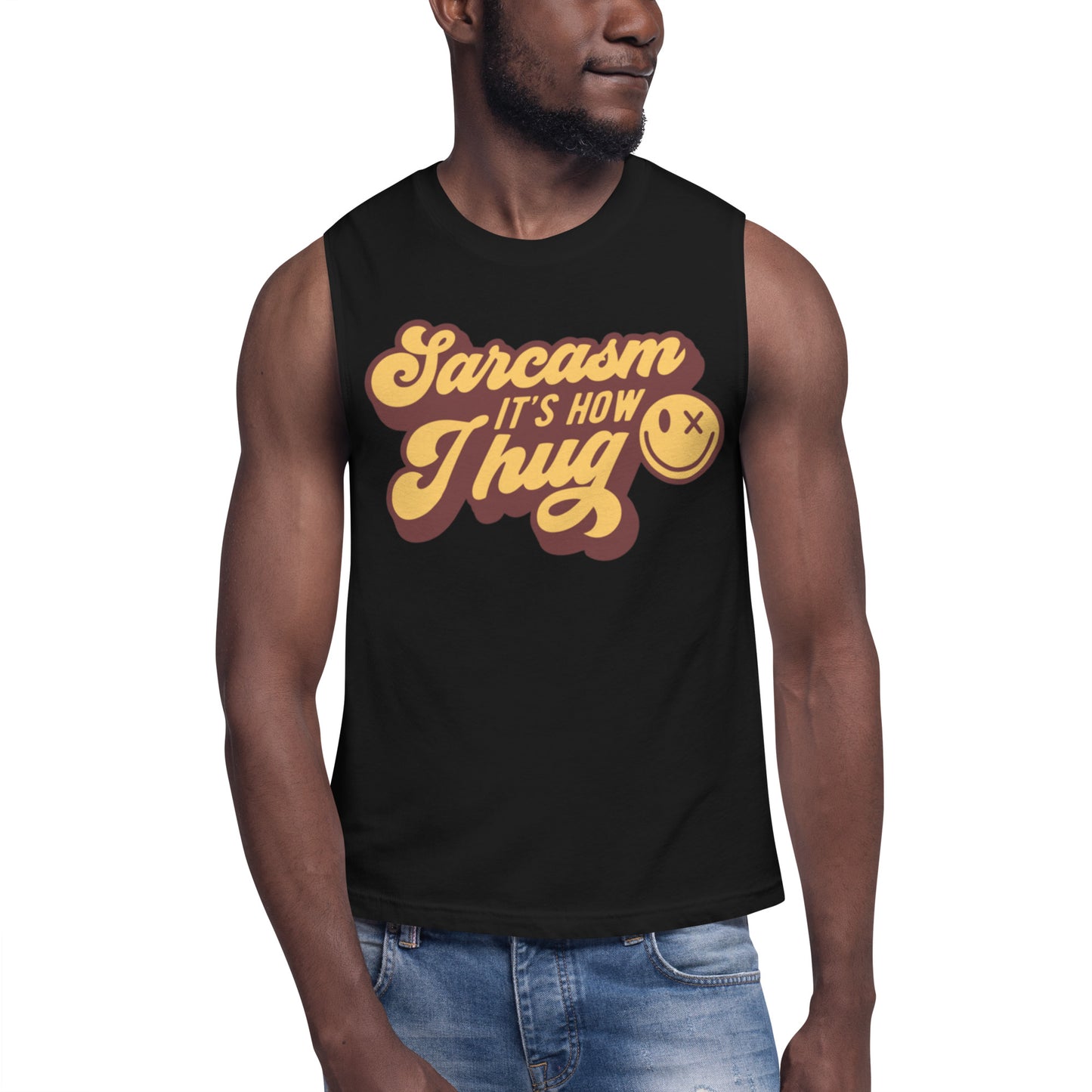 Sarcasm Its How I Hug - Muscle Shirt