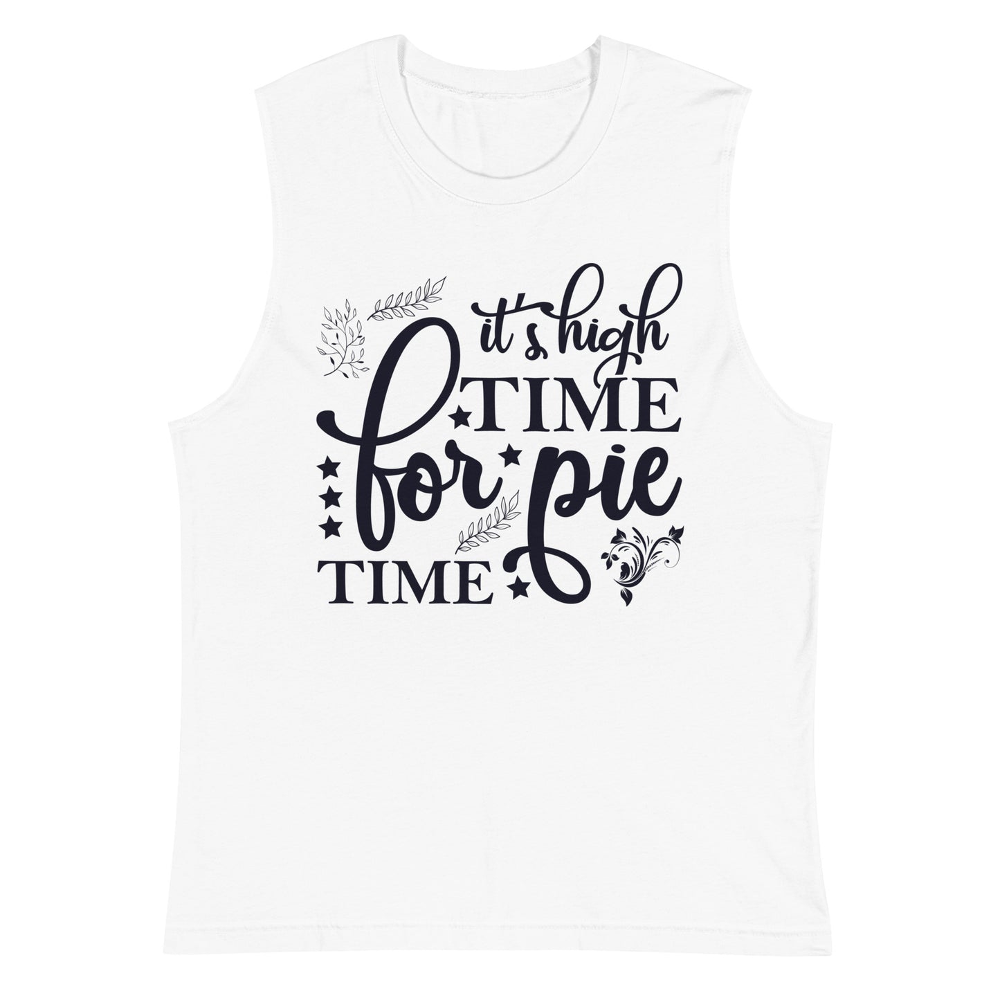 Its High Time For Pie Time - Muscle Shirt