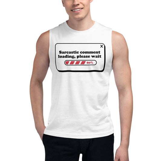 Sarcastic Comment Loading - Muscle Shirt