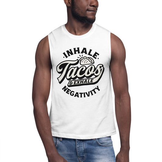 Inhale Tacos And Exhale Negativity - Muscle Shirt