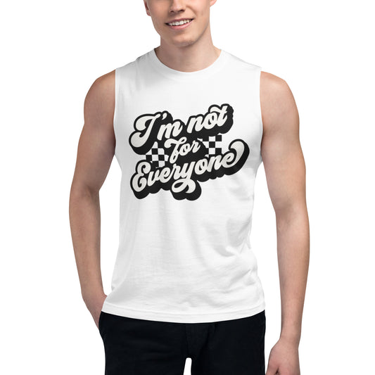 IM Not For Everyone - Muscle Shirt