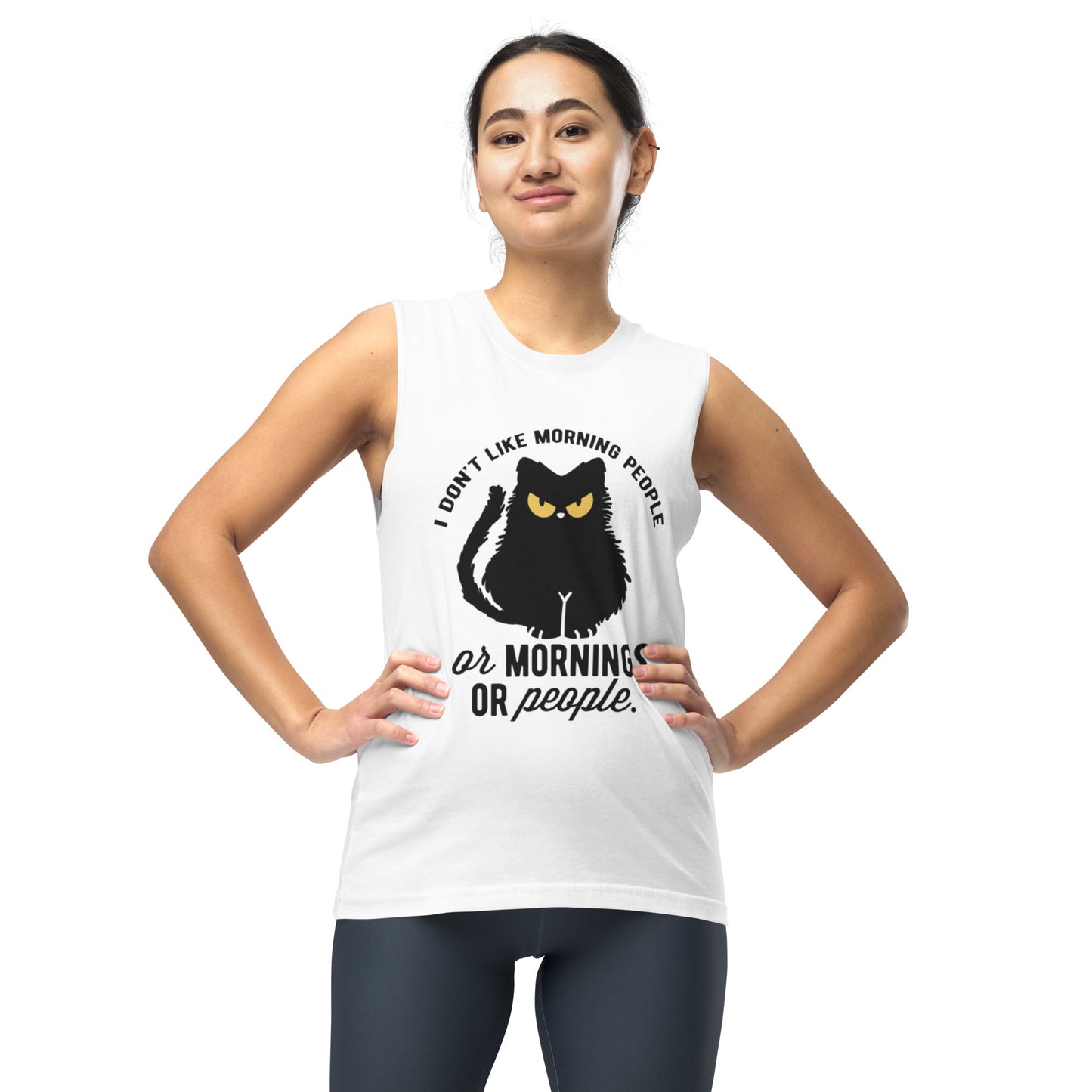 I Dont Like Morning People Or Morning Or People - Muscle Shirt