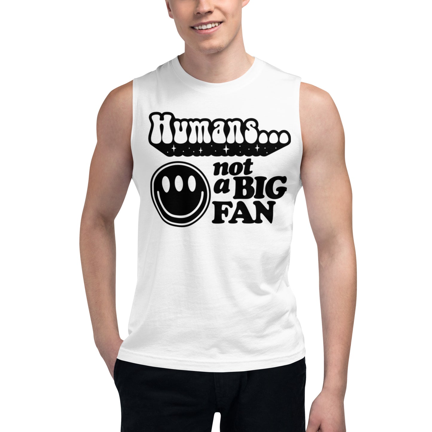 Humans Not A Big Fan - Muscle Shirt