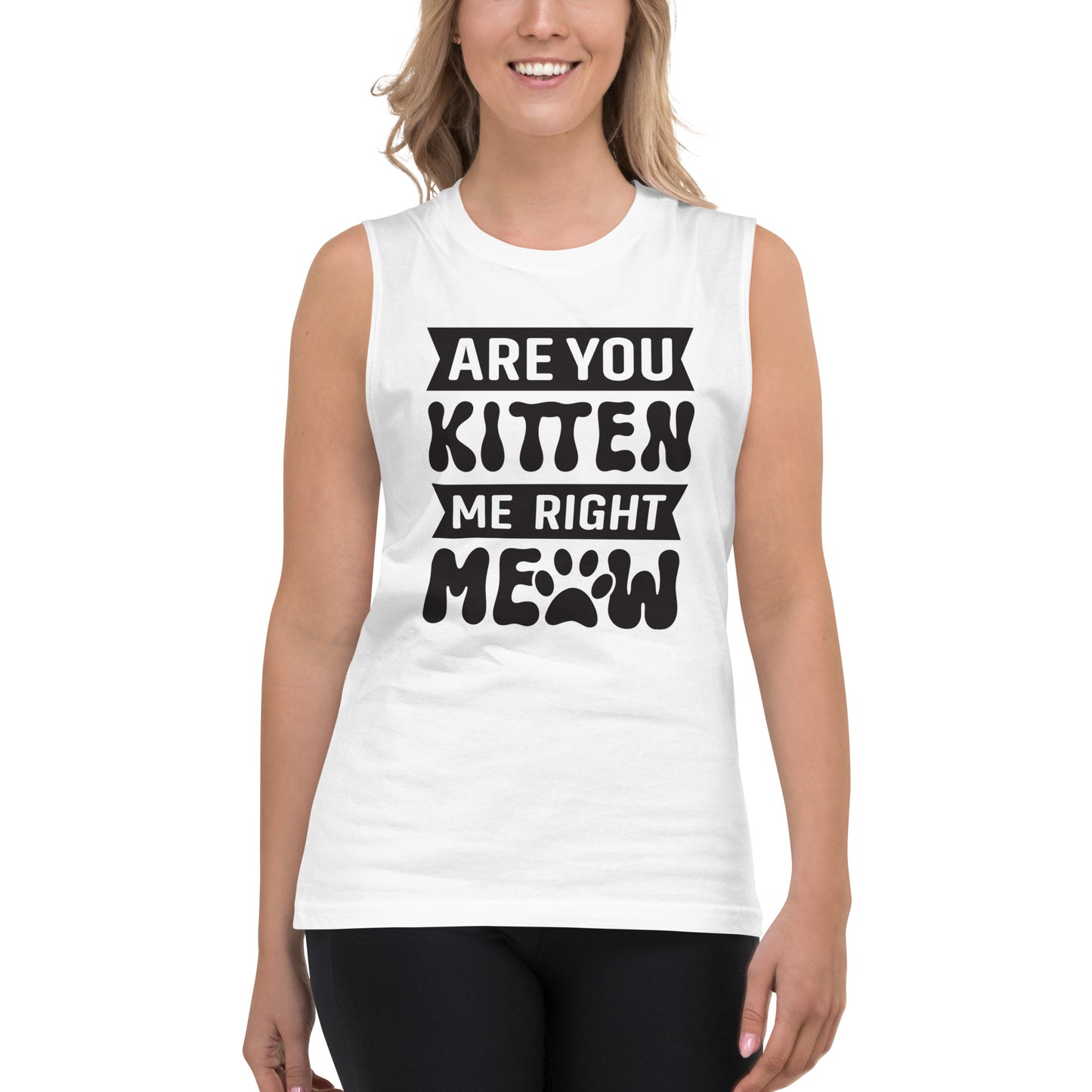 Are You Kitten My Right Meow - Muscle Shirt