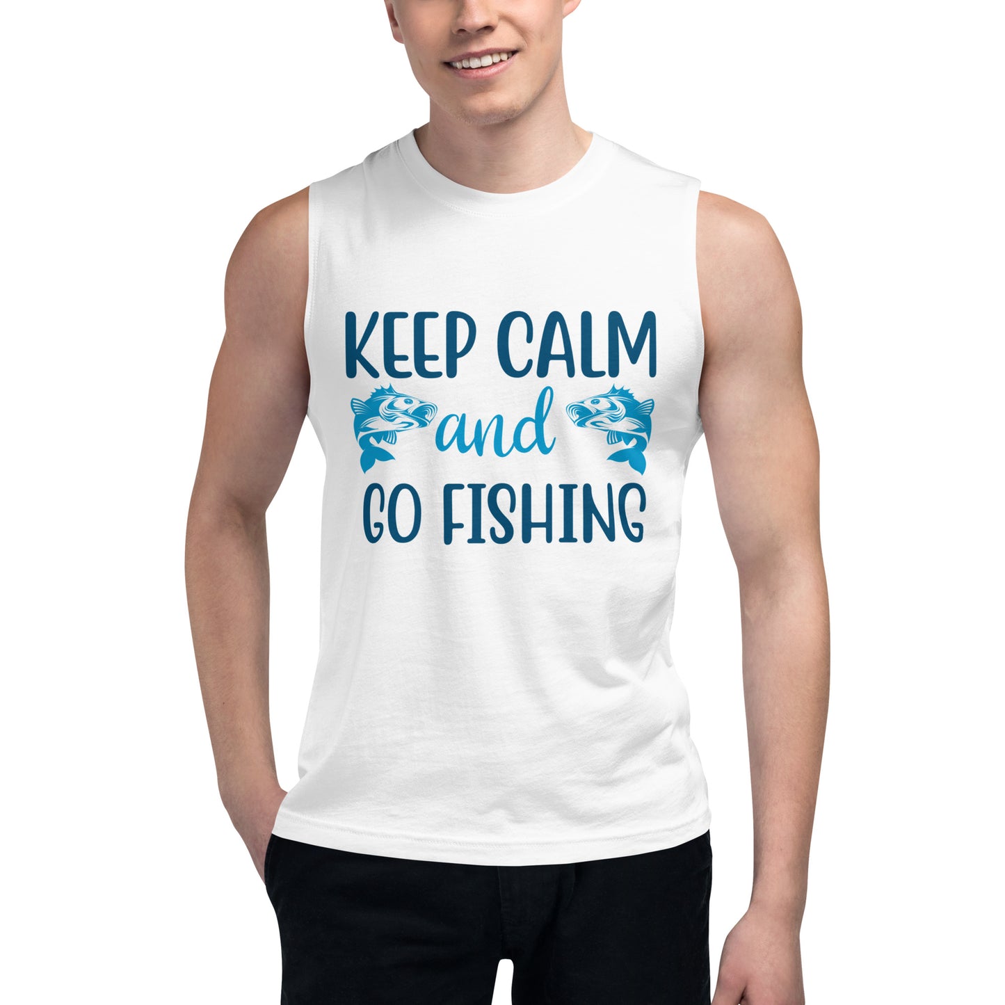 Keep Calm And Go Fishing - Muscle Shirt