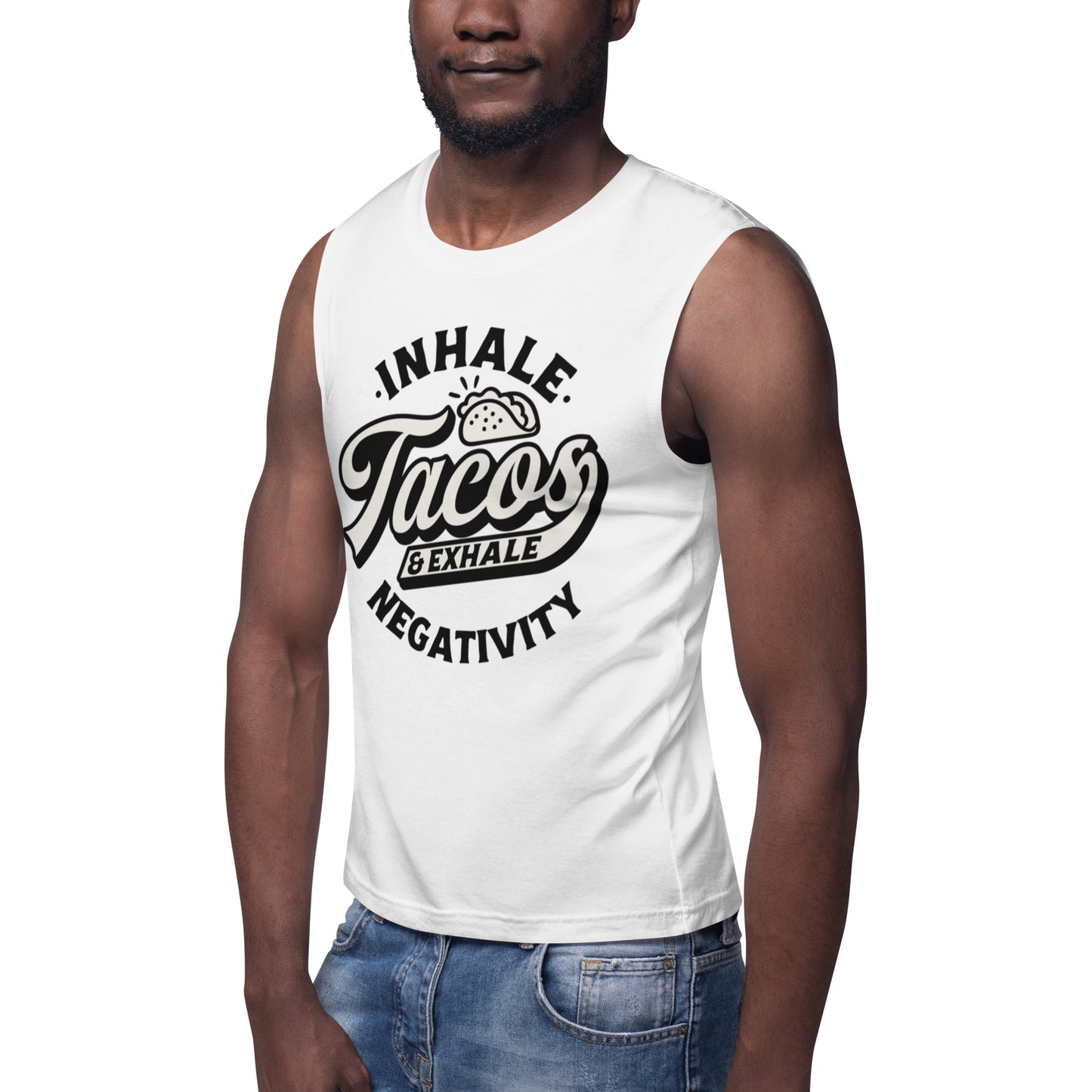 Inhale Tacos And Exhale Negativity - Muscle Shirt