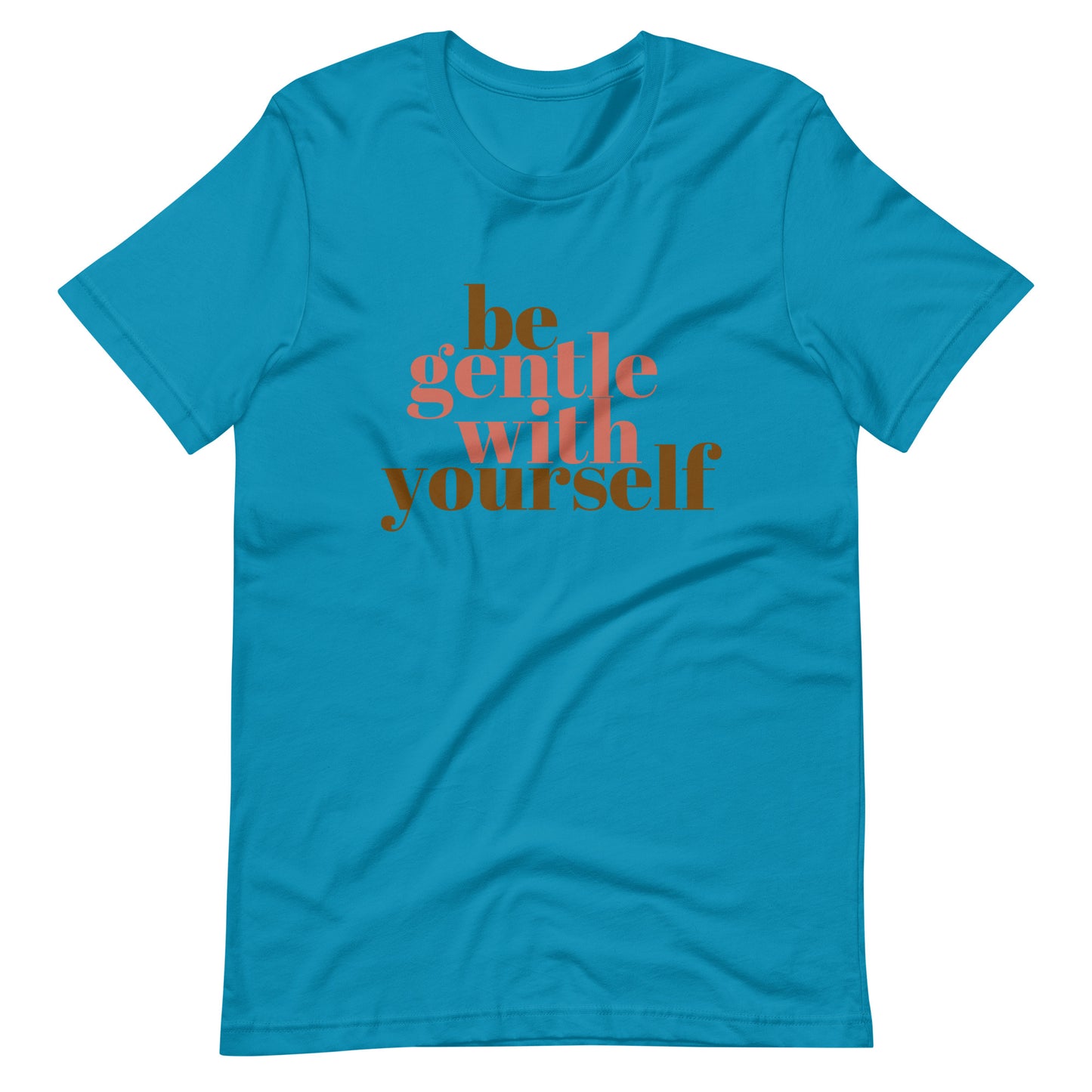 Be Gentle With Yourself - Unisex t-shirt