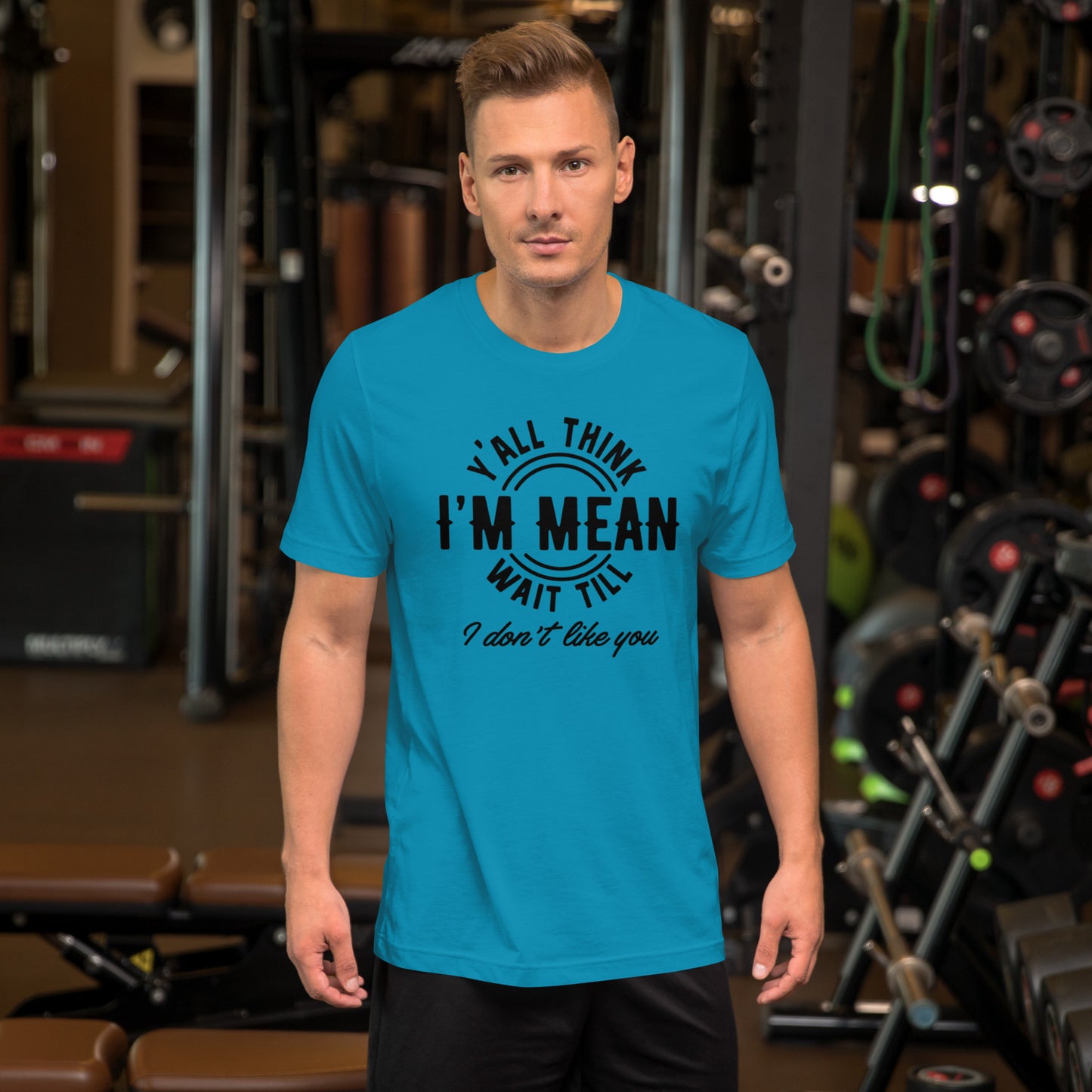 Y' All Think I'm Mean Wait Till I Don't Like You - Unisex t-shirt