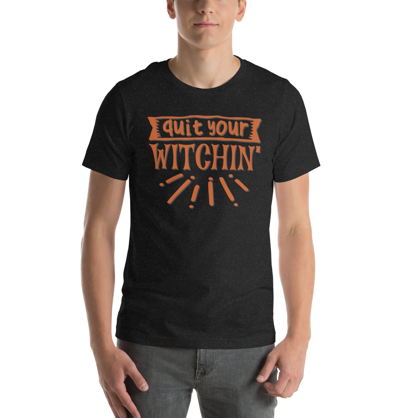 Quite Your Witchin - Unisex t-shirt