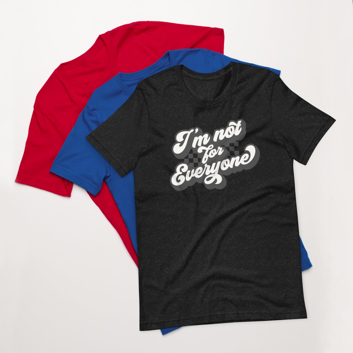 I'm Not For Everyone - Unisex t-shirt