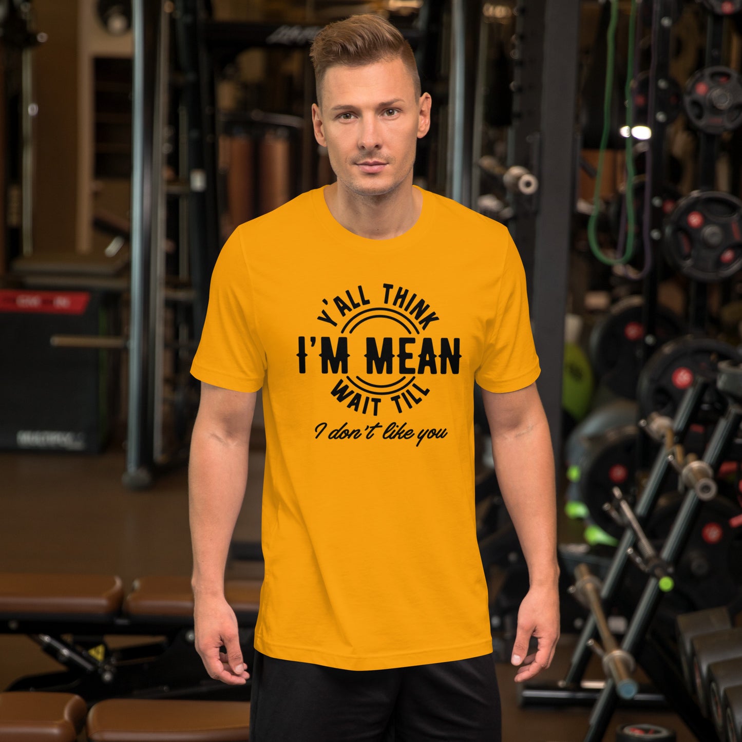 Y' All Think I'm Mean Wait Till I Don't Like You - Unisex t-shirt