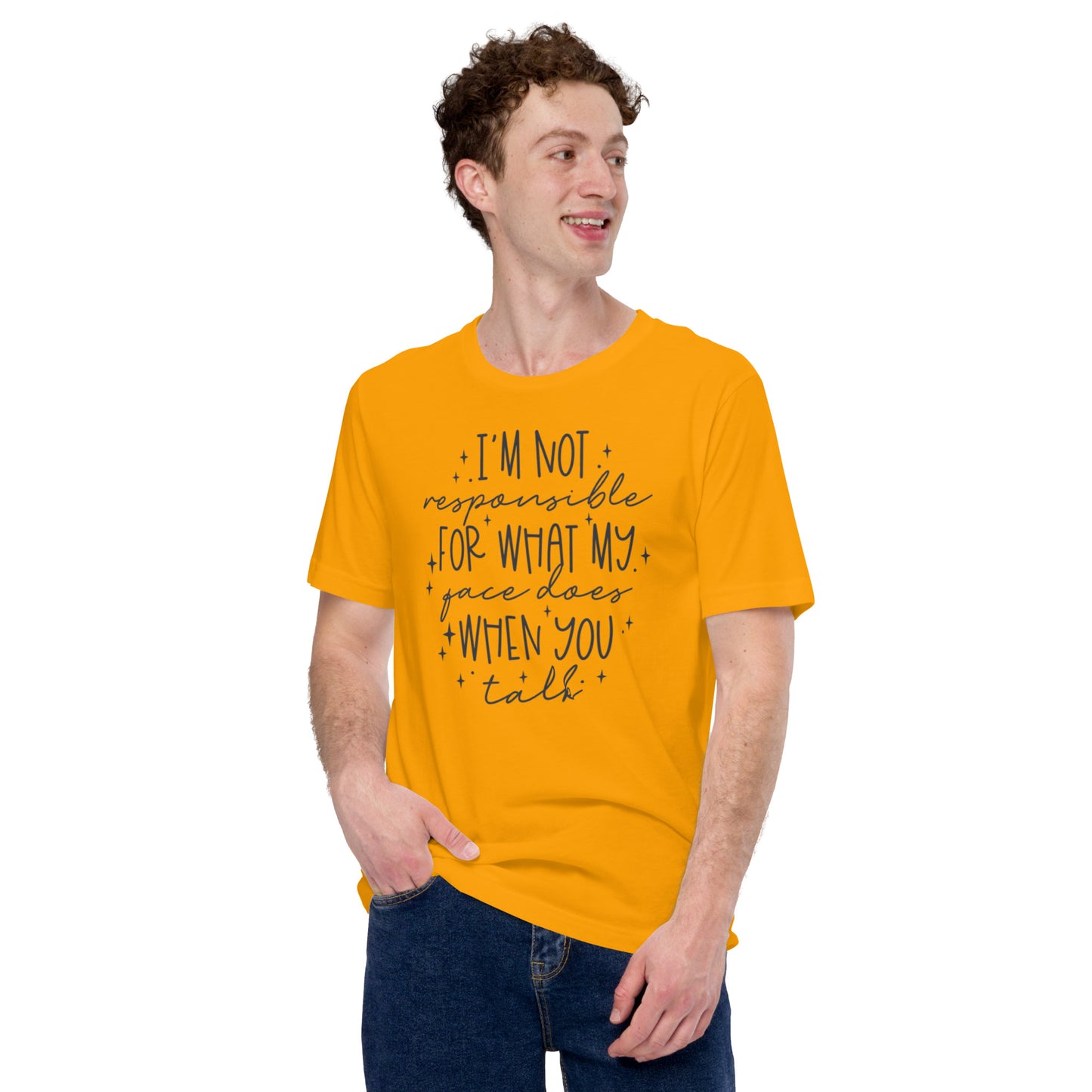 I'm Not Responsible For What My Face Does When You Talk - Unisex t-shirt