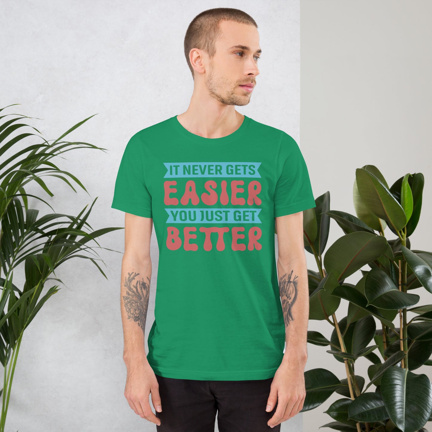 I Never Gets Easier You Just Get Better - Unisex t-shirt