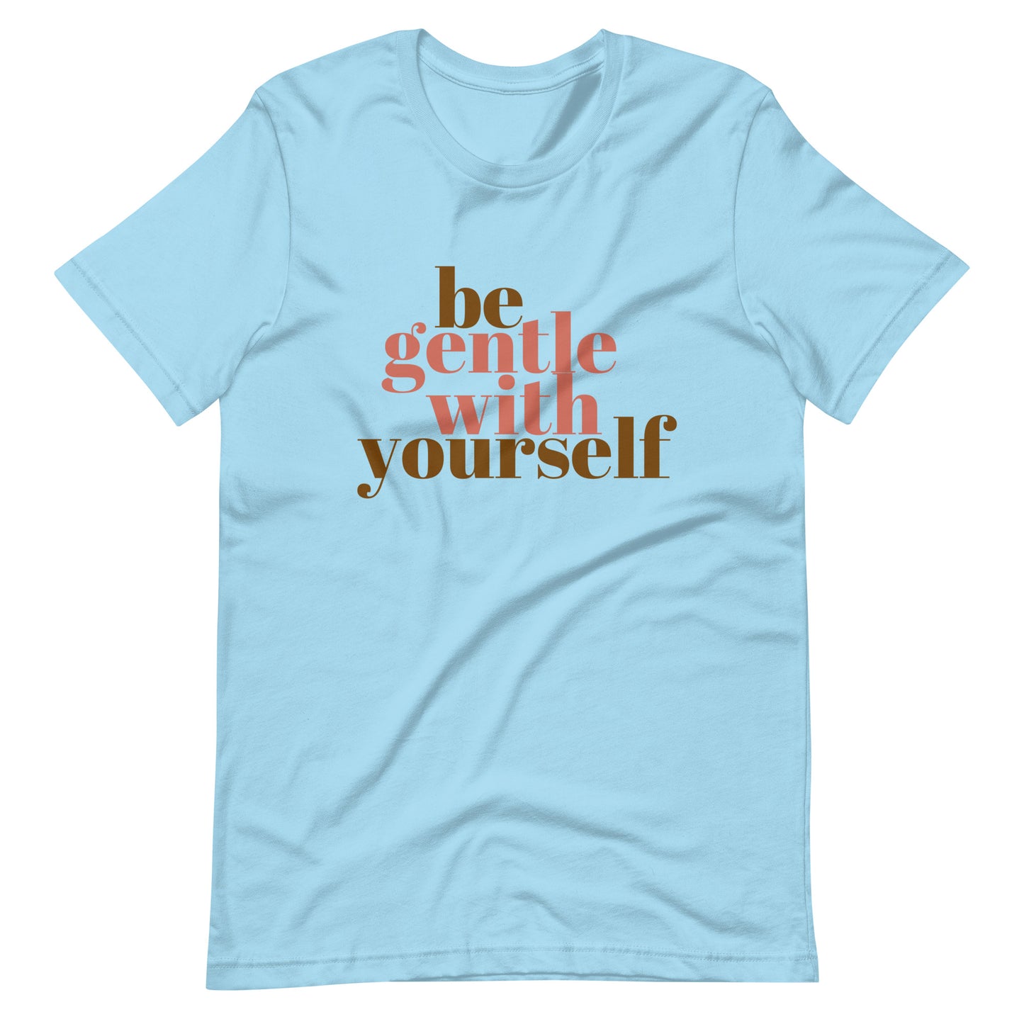 Be Gentle With Yourself - Unisex t-shirt