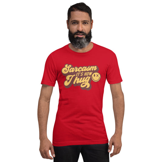 Sarcasm Its How I Hug - Unisex t-shirt