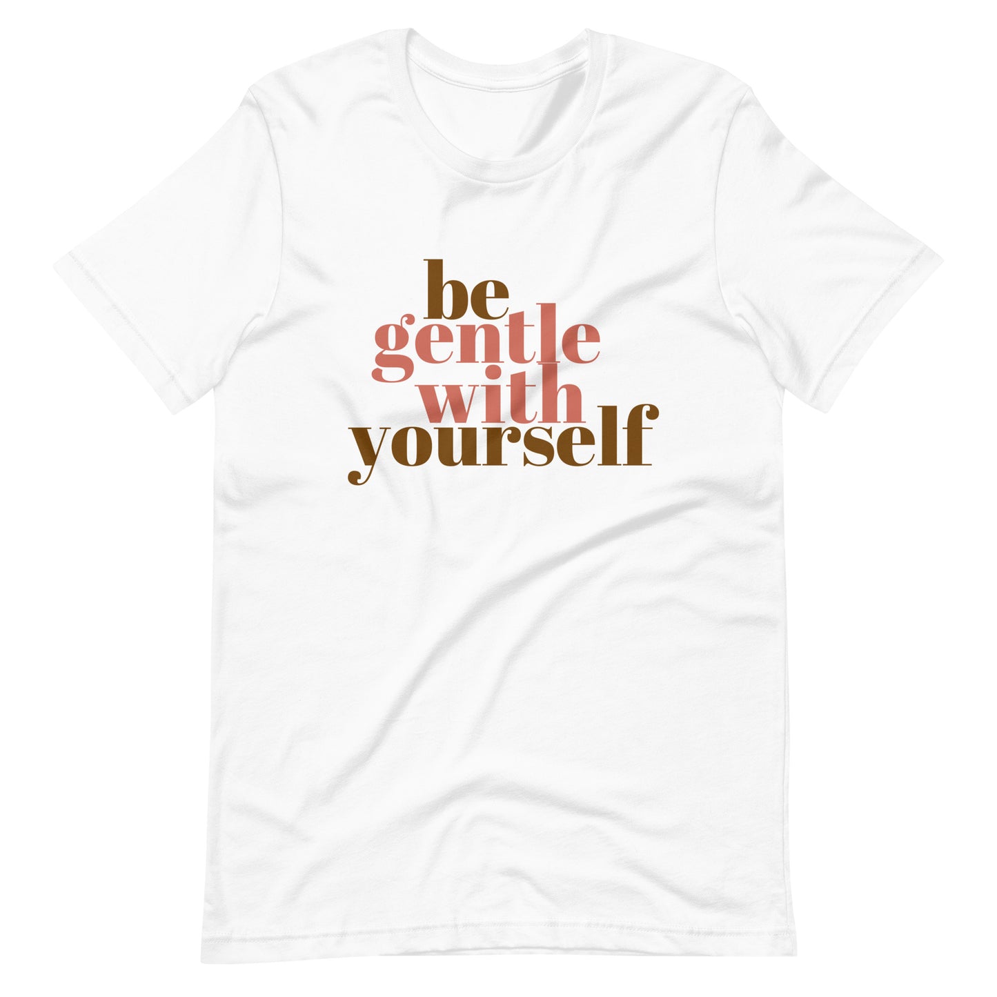 Be Gentle With Yourself - Unisex t-shirt