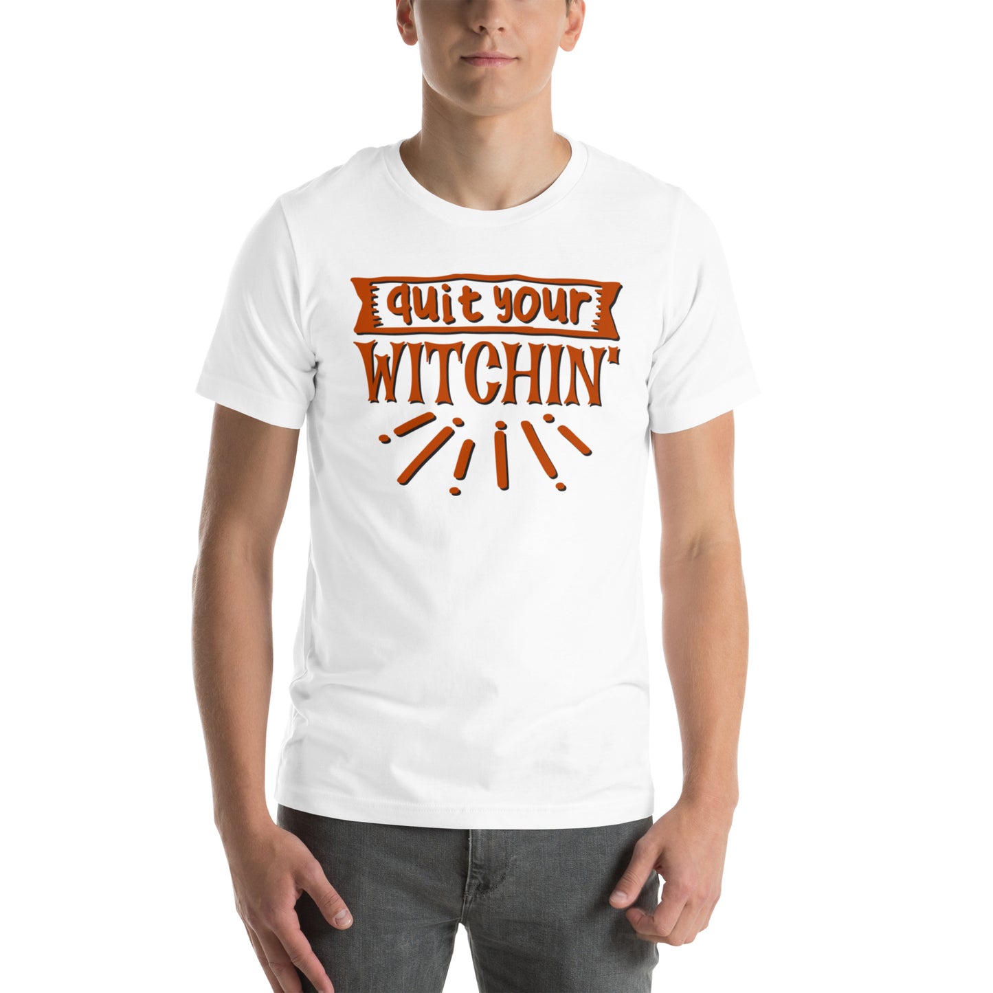 Quite Your Witchin - Unisex t-shirt