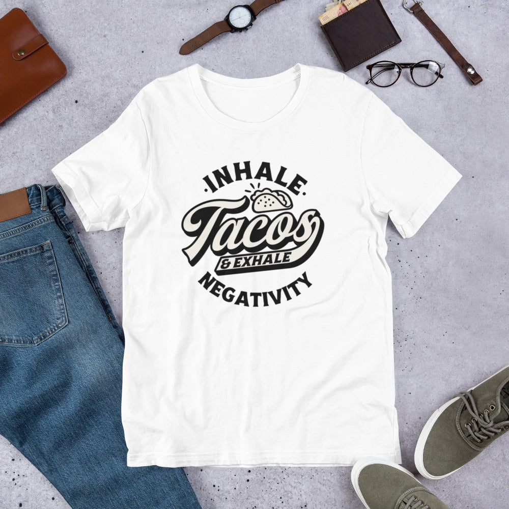 Inhale Tacos And Exhale Negativity - Unisex t-shirt