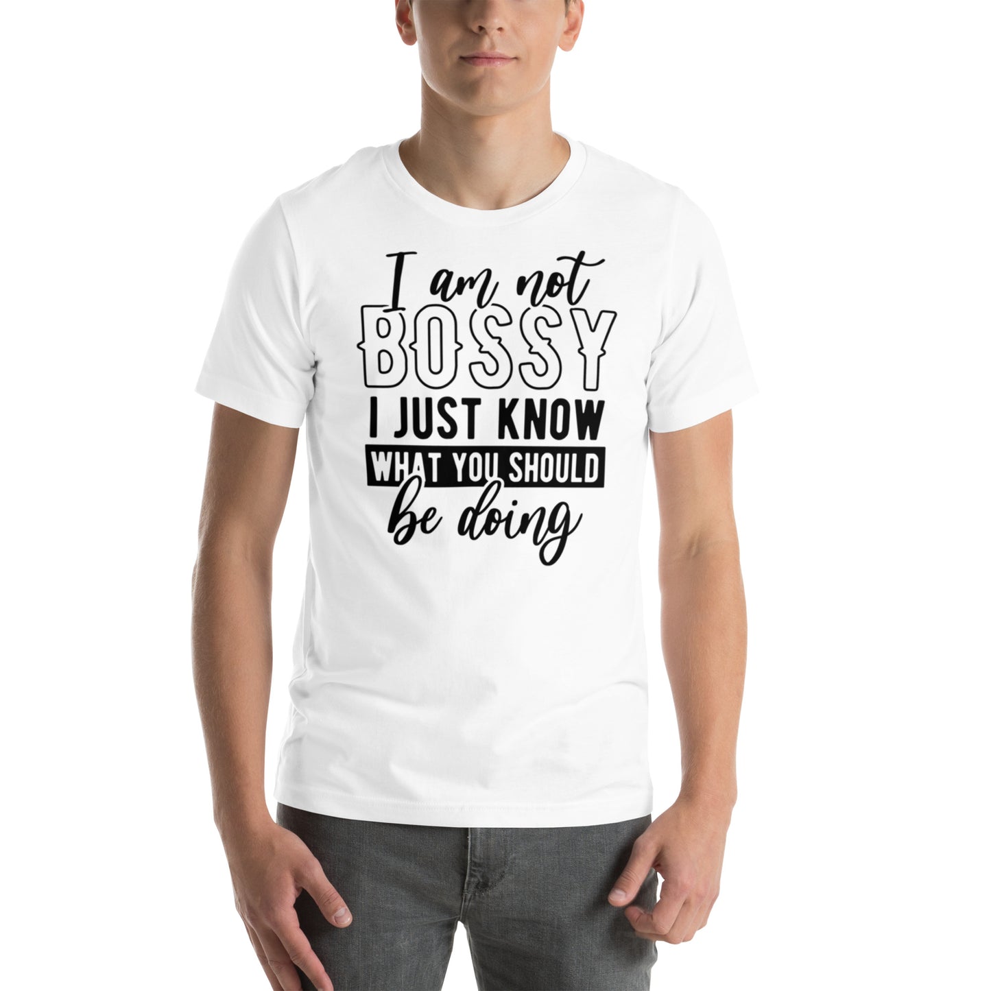 I am not Bossy I Just Know What Should Be Doing - Unisex t-shirt