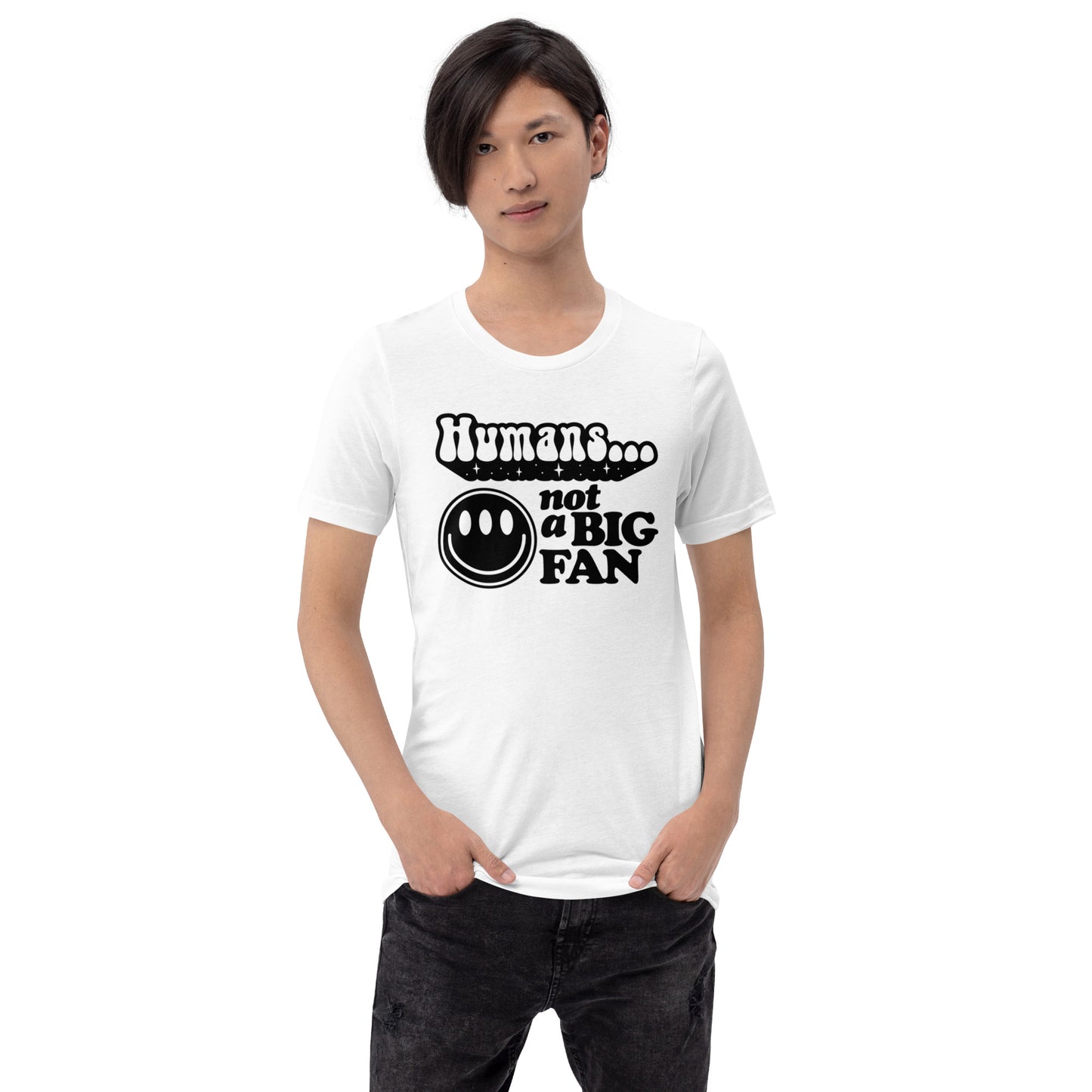 Humans Not A Big Fan - Unisex t-shirt