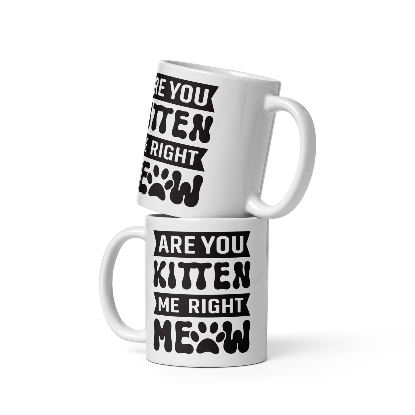 Are You Kitten Me Right Meow - White glossy mug