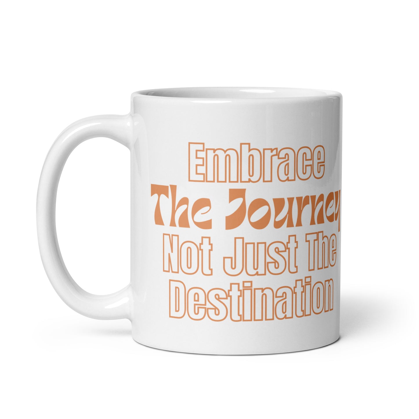 Embrace-The-Journey-Not-Just-The-Destination - White glossy mug