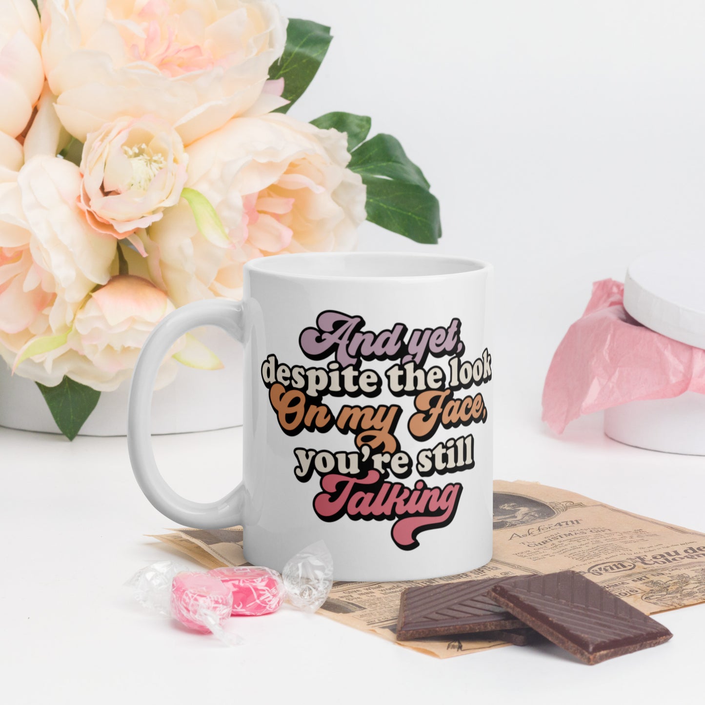 And Yet Despite The Look On My Face, You're Still Talking - White glossy mug