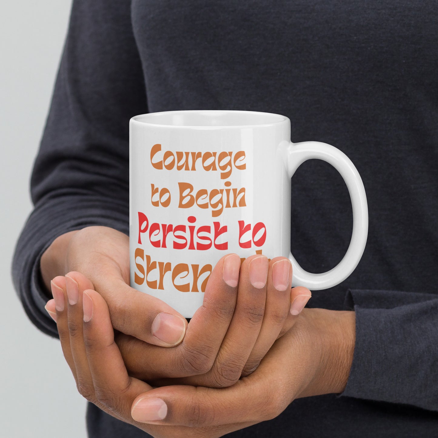 Courage-To-Begin-Persist-To-Strength - White glossy mug