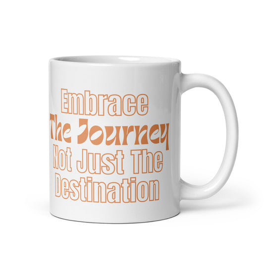 Embrace-The-Journey-Not-Just-The-Destination - White glossy mug