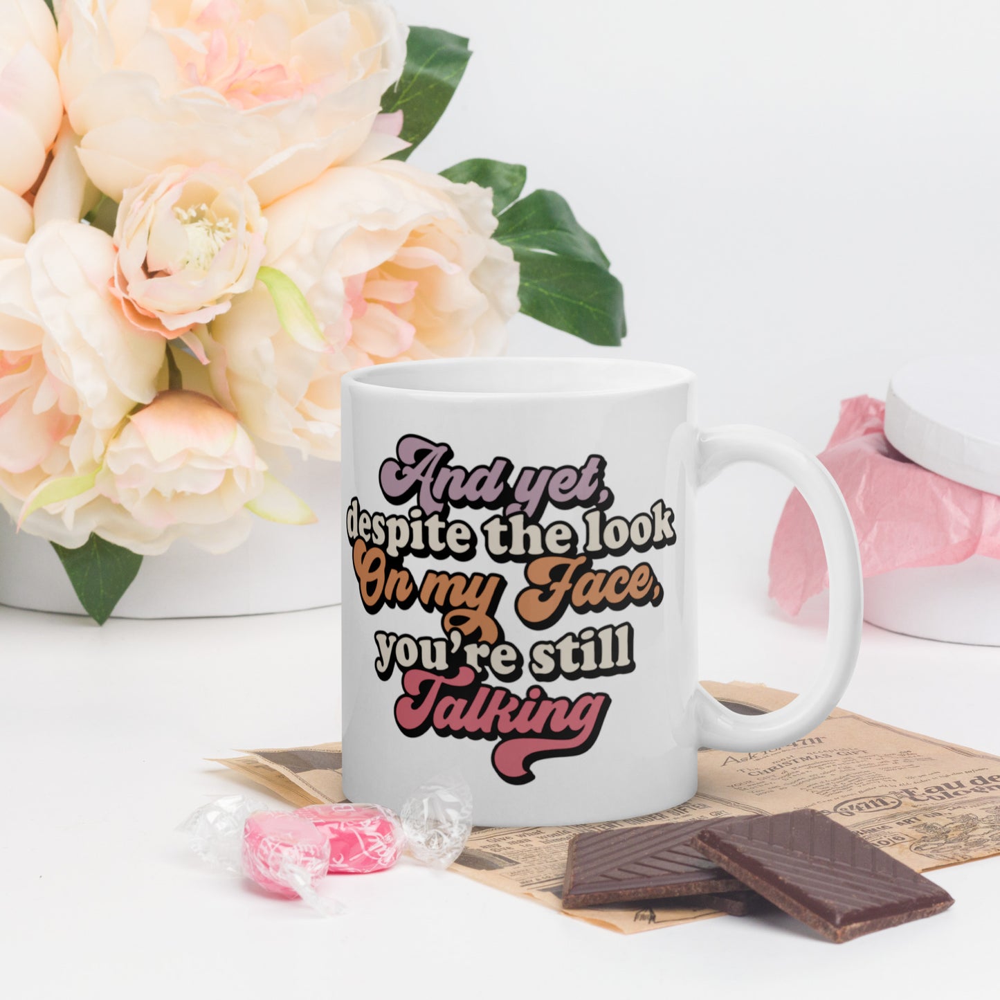 And Yet Despite The Look On My Face, You're Still Talking - White glossy mug