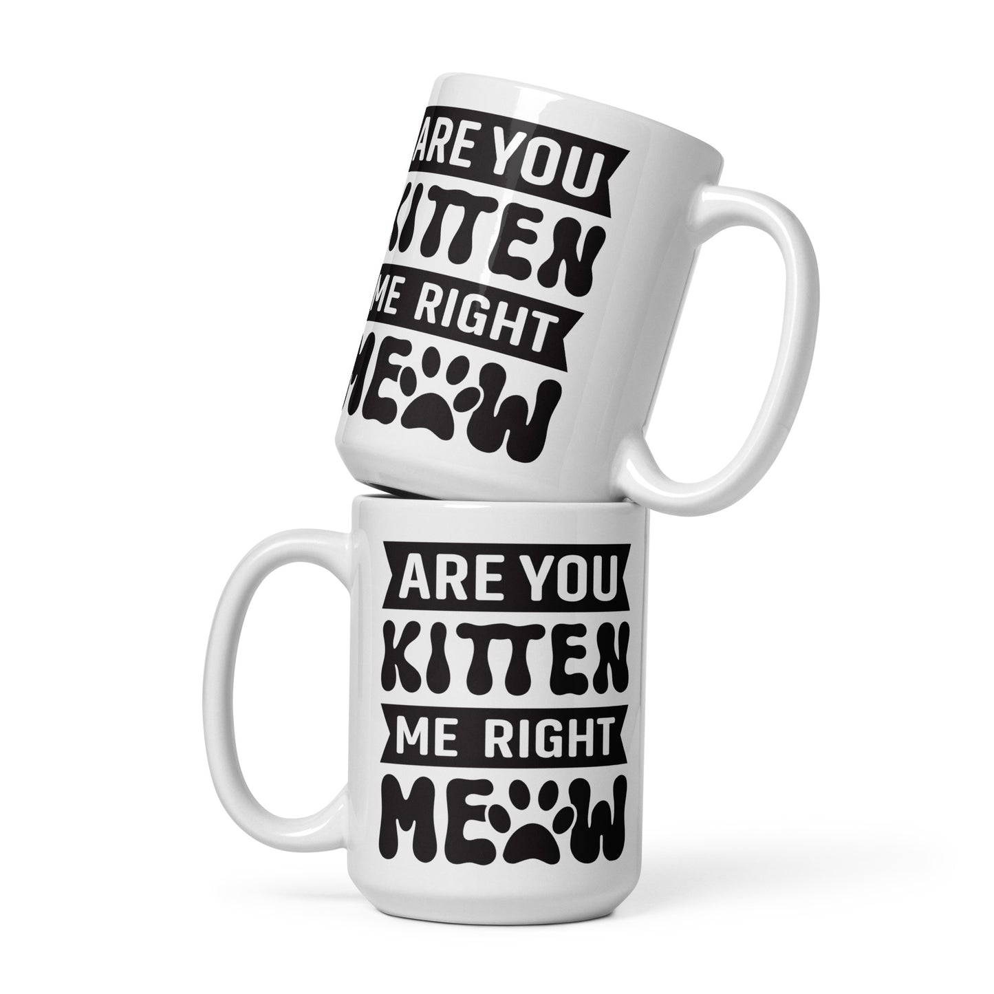 Are You Kitten Me Right Meow - White glossy mug