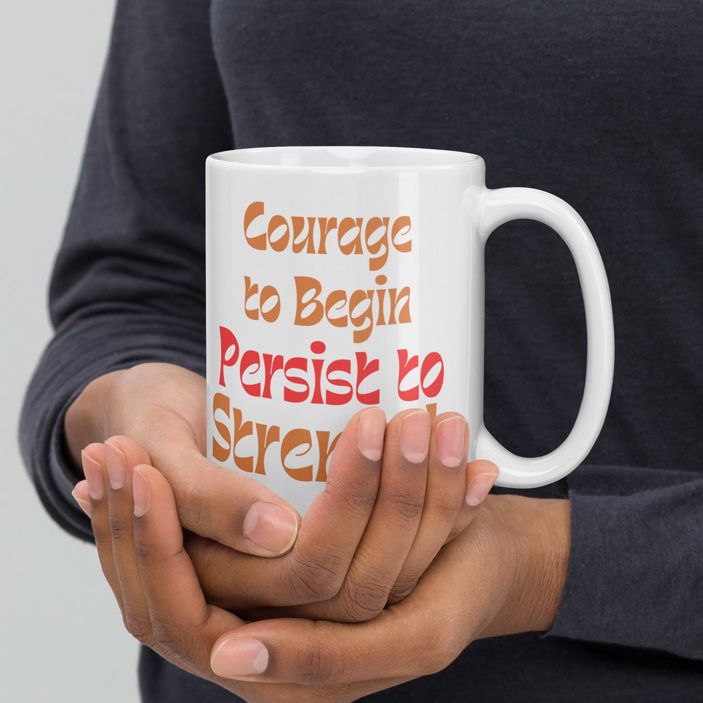 Courage-To-Begin-Persist-To-Strength - White glossy mug