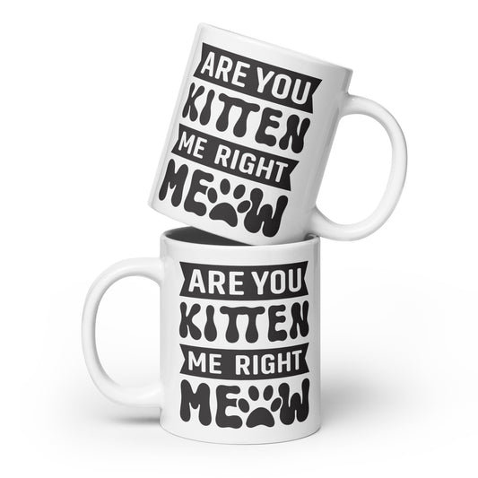 Are You Kitten Me Right Meow - White glossy mug