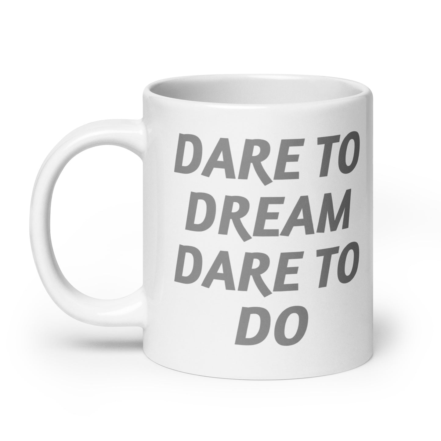 Dare-To-Dream-Dare-To-Do - White glossy mug