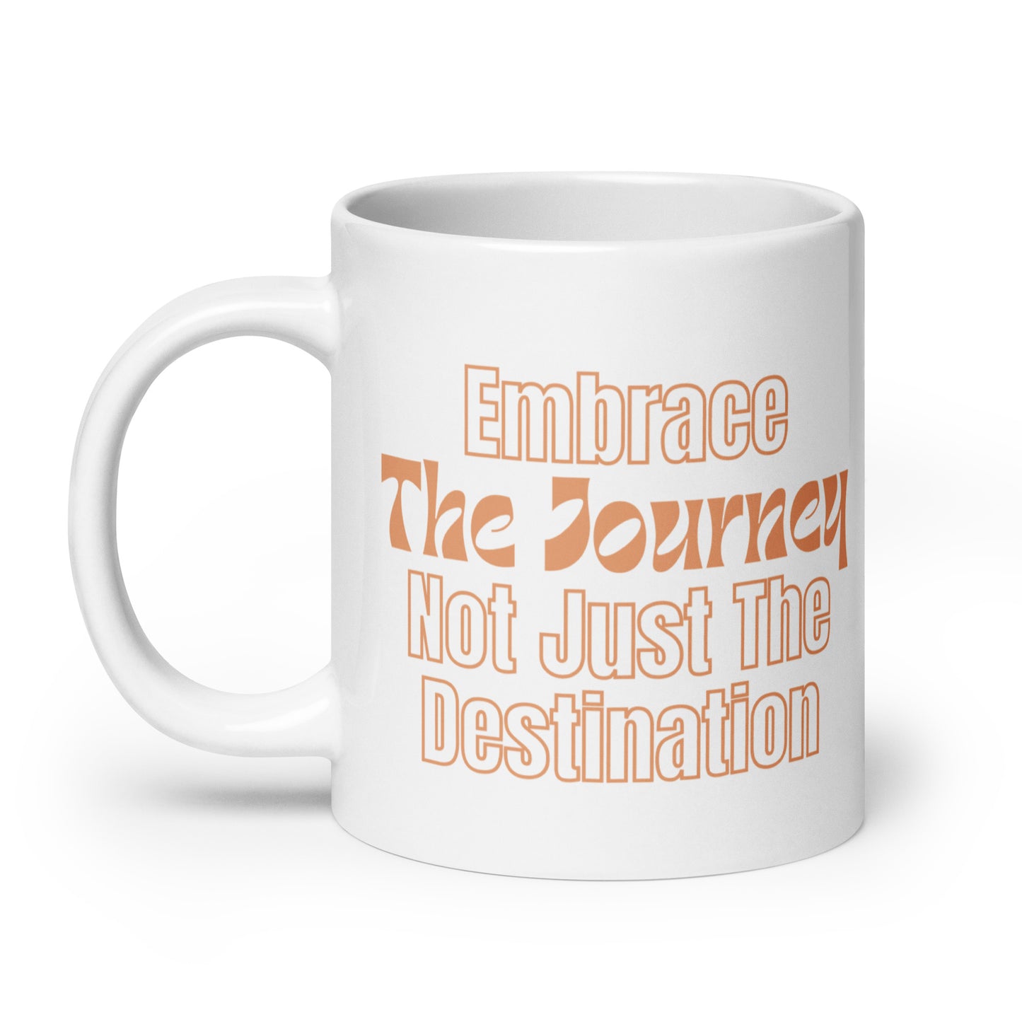 Embrace-The-Journey-Not-Just-The-Destination - White glossy mug