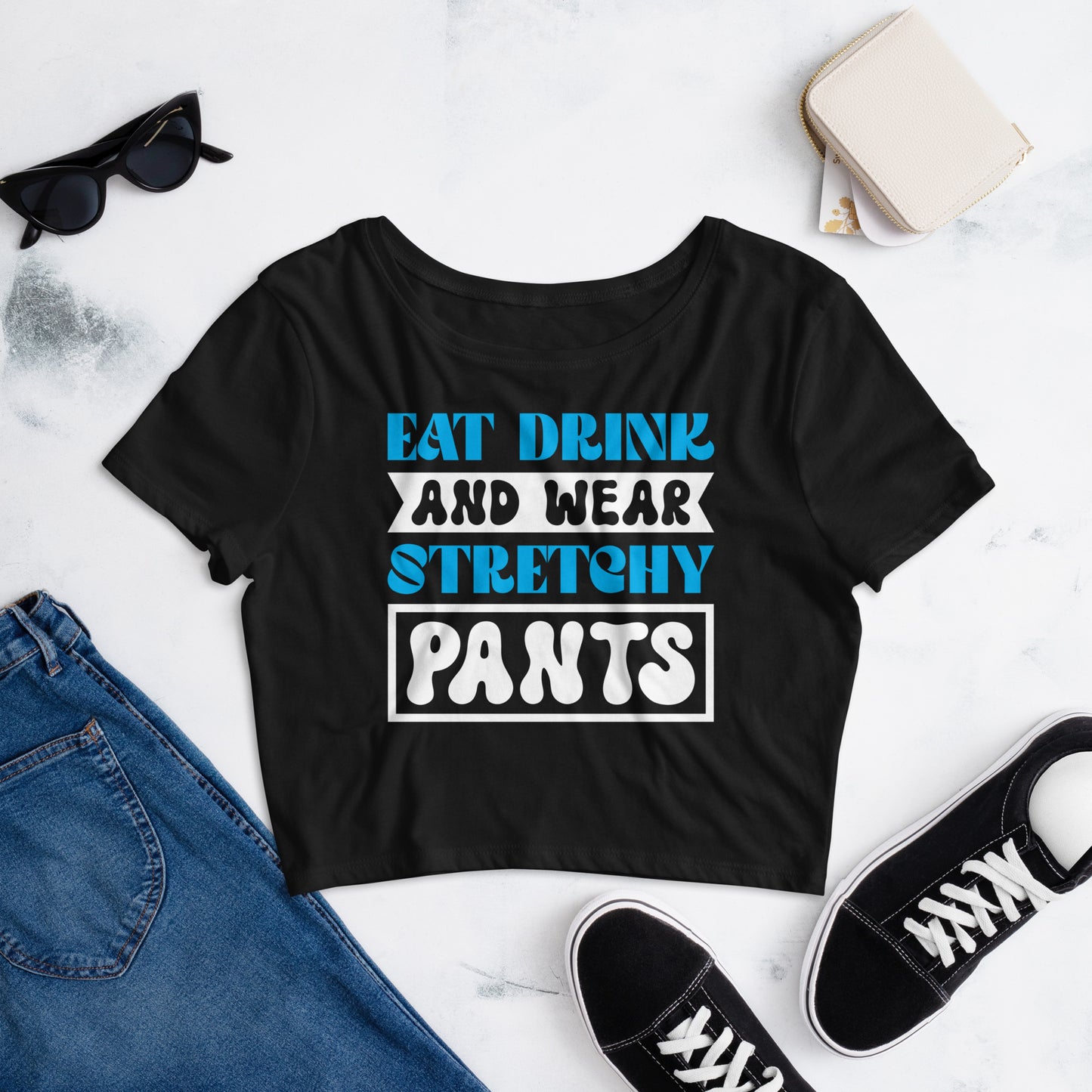 Eat Drink And Wear Stretchy Pants - Women’s Crop Tee