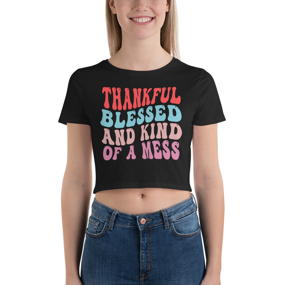 Thankful Blessed And Kind Of Mess - Women’s Crop Tee