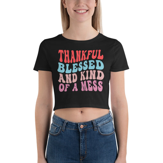 Thankful Blessed And Kind Of Mess - Women’s Crop Tee