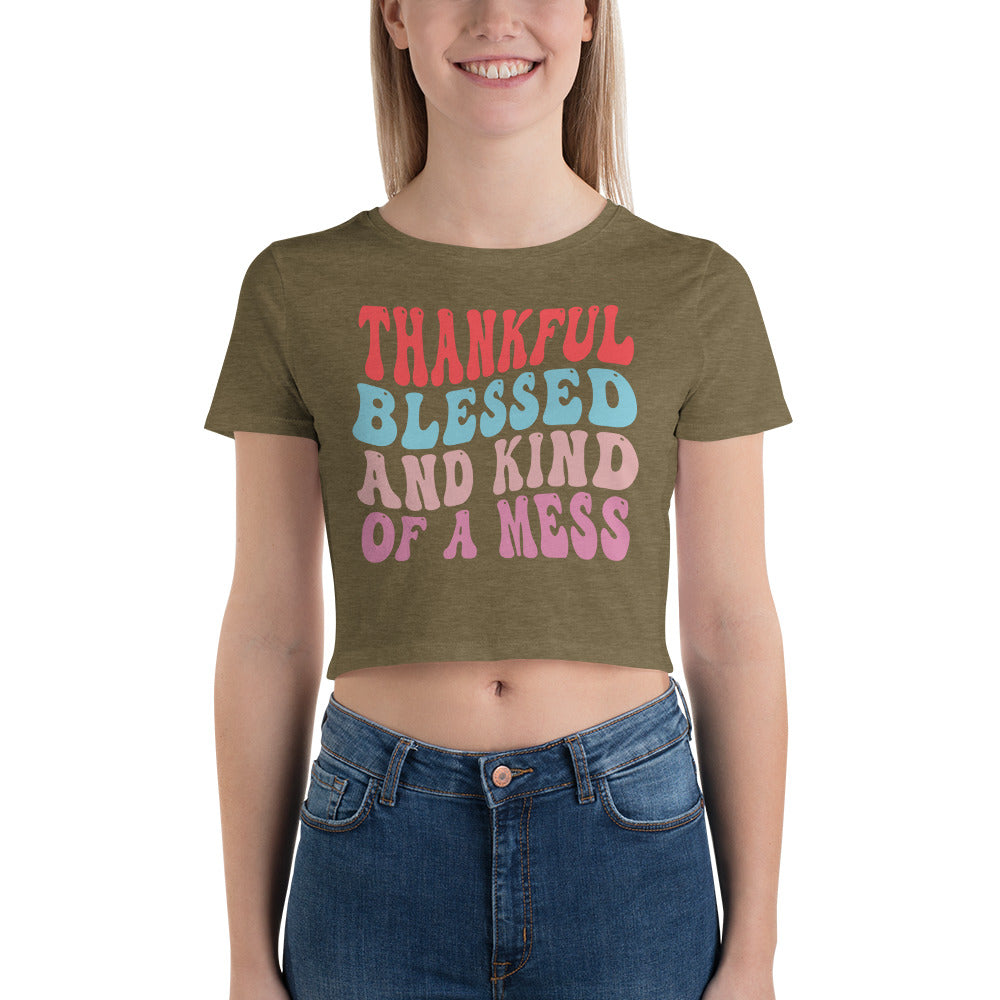 Thankful Blessed And Kind Of Mess - Women’s Crop Tee