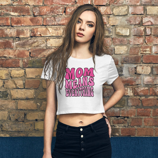 Mom Means Everything - Women’s Crop Tee