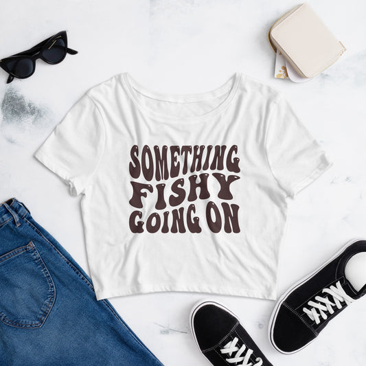 Something Fishy Going On - Women’s Crop Tee