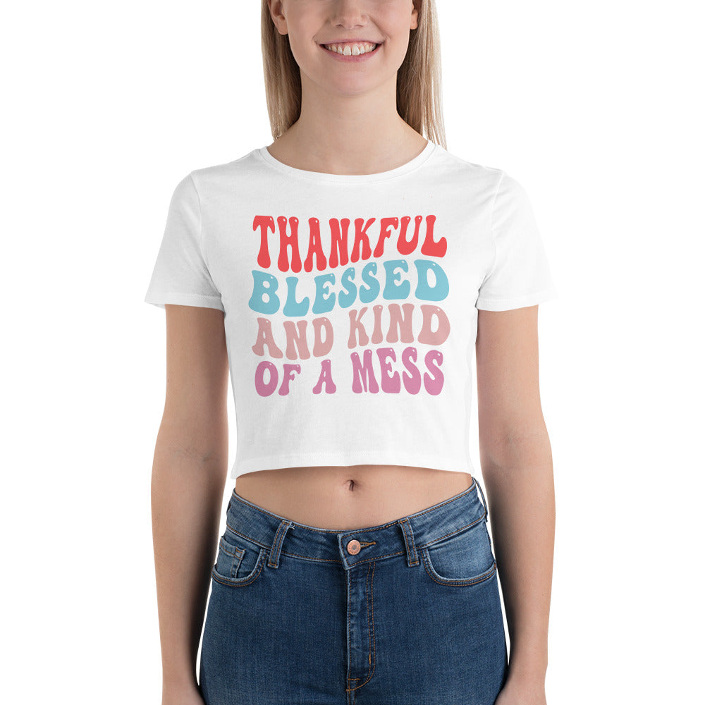 Thankful Blessed And Kind Of Mess - Women’s Crop Tee