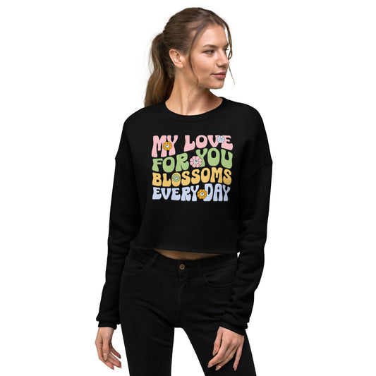 My Love For You Blossoms Every Day - Crop Sweatshirt