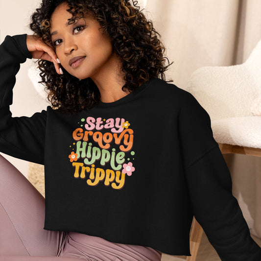 Stay Groovey Hippie Trippy - Crop Sweatshirt