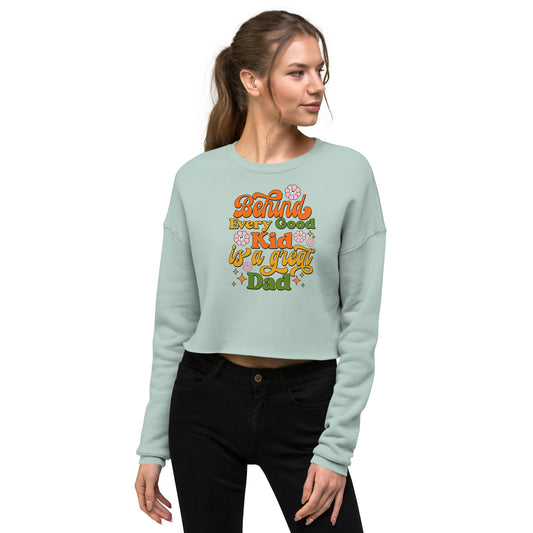 Behind Every Good Kid Is A Great Dad - Crop Sweatshirt