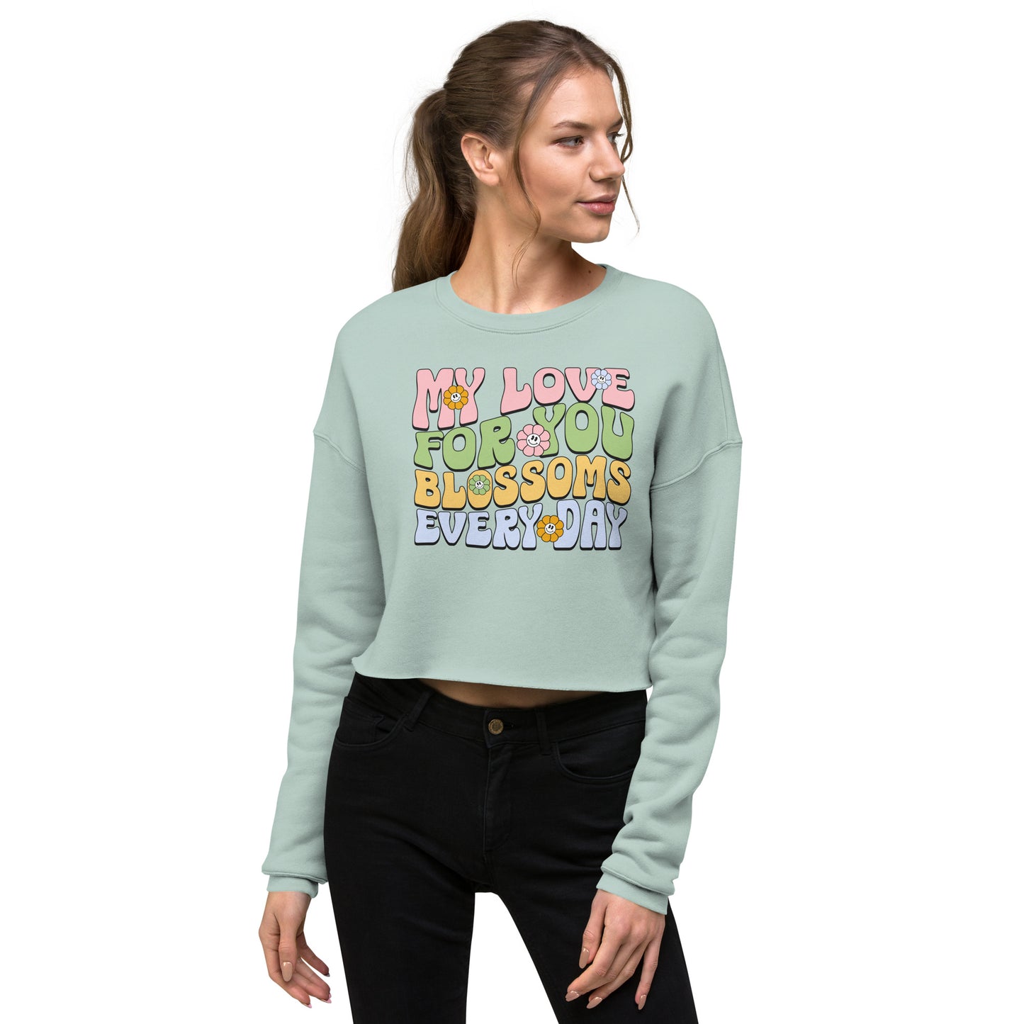 My Love For You Blossoms Every Day - Crop Sweatshirt