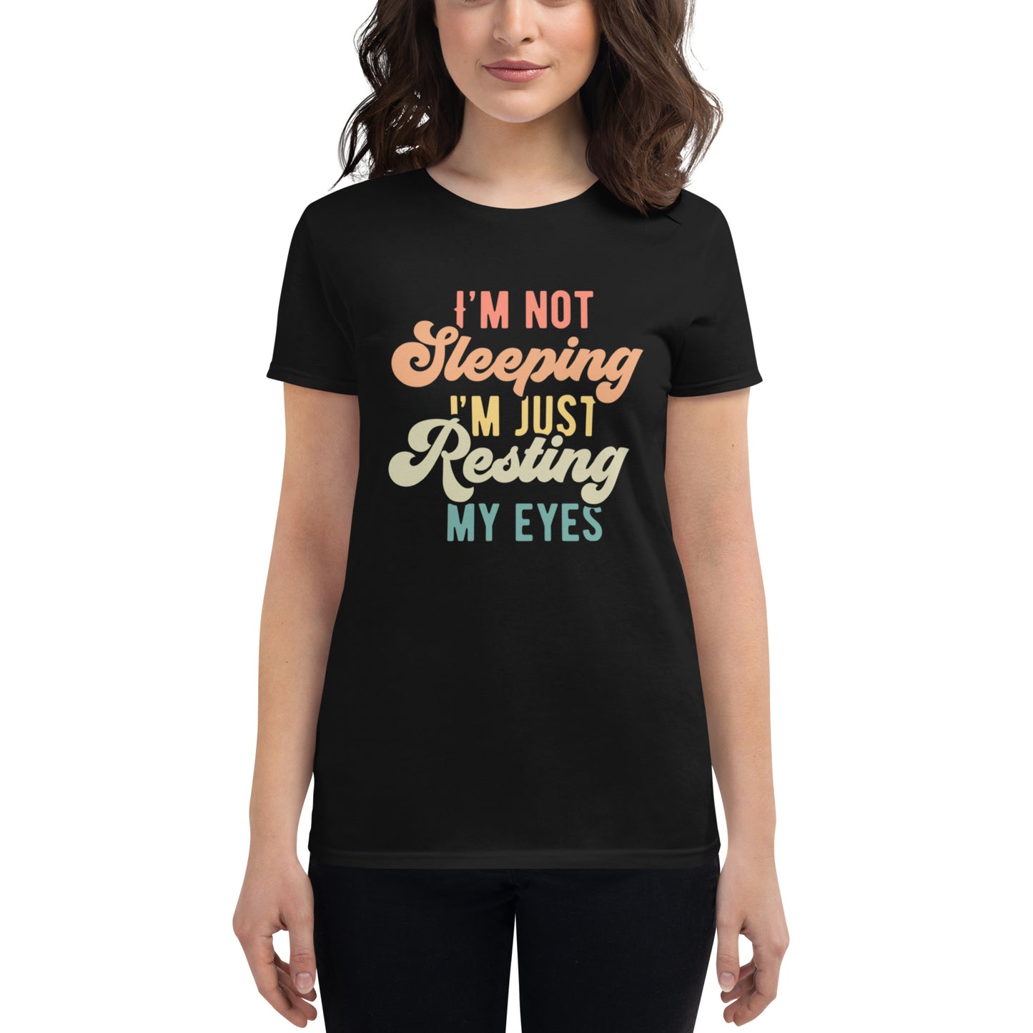 I'm Not Sleeping I'm Just Resting My Eyes - Women's short sleeve t-shirt