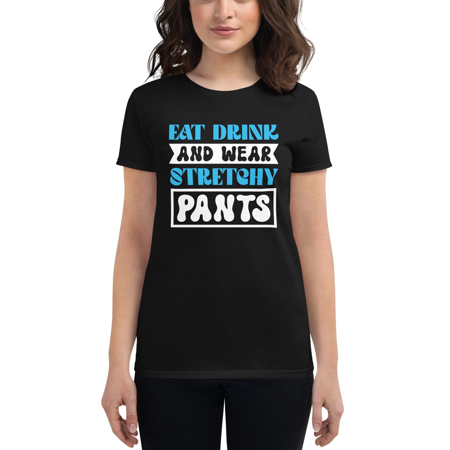 Eat Drink And Wear Stretchy Pants - Women's short sleeve t-shirt