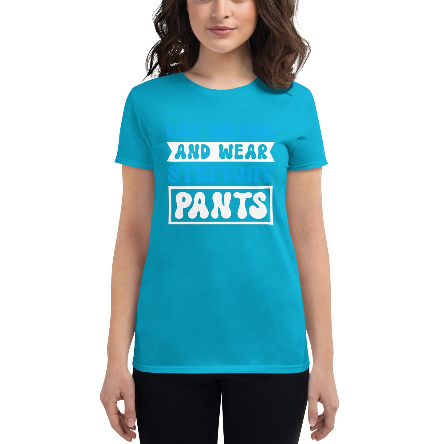 Eat Drink And Wear Stretchy Pants - Women's short sleeve t-shirt