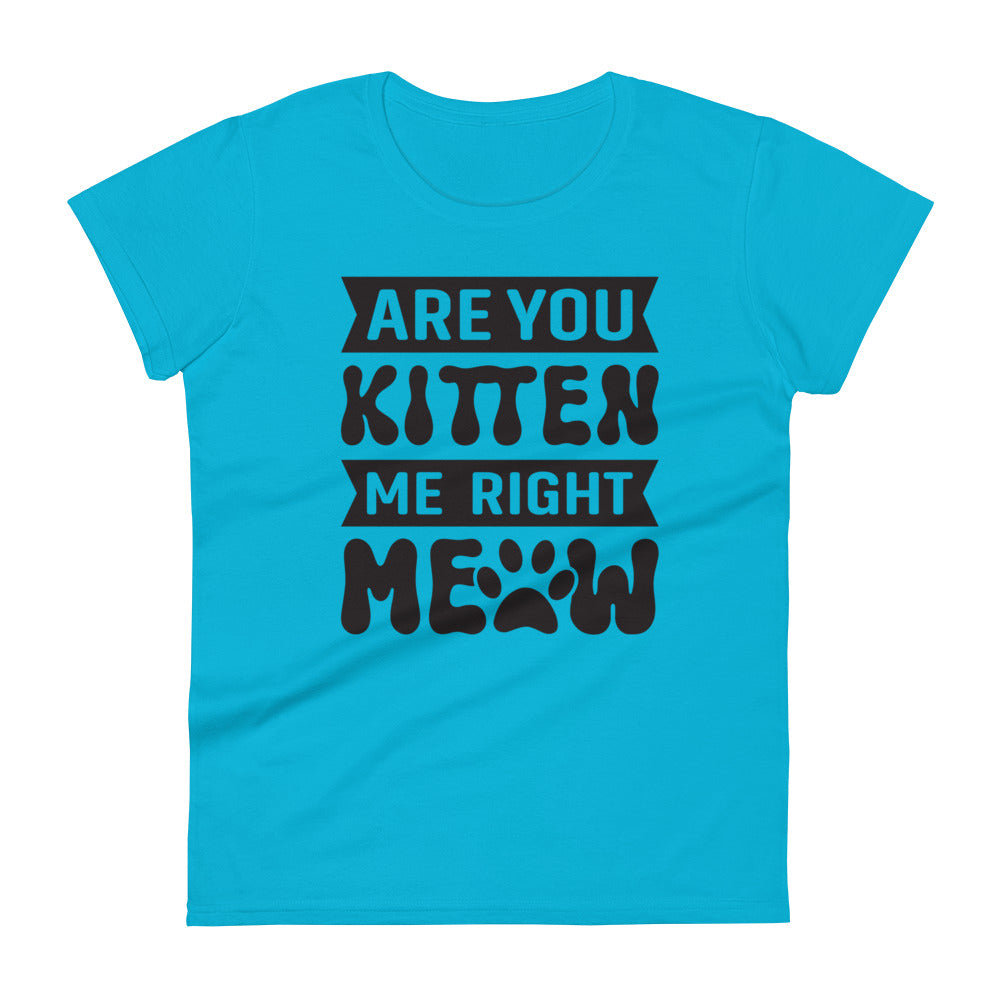 Are You Kitten Me Right Meow - Women's short sleeve t-shirt